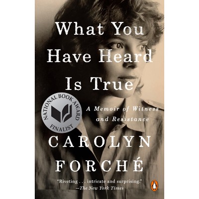 What You Have Heard Is True - By Carolyn Forché (paperback) : Target