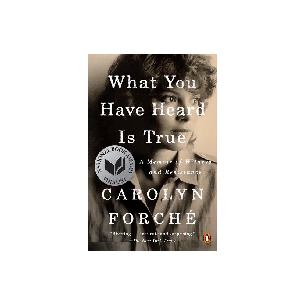 What You Have Heard Is True - by Carolyn Forch (Paperback)