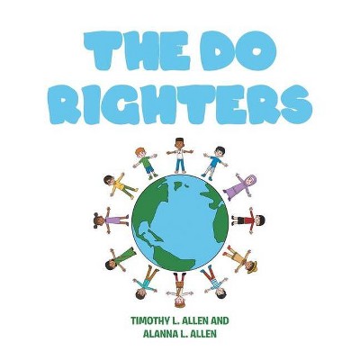 The Do Righters - by  Timothy L Allen & Alanna L Allen (Paperback)