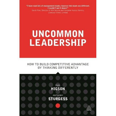 Uncommon Leadership - by  Phil Higson & Anthony Sturgess (Paperback)