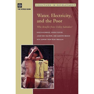 Water, Electricity, and the Poor - (Directions in Development) by  Kristin Komives & Vivien Foster & Jonathan Halpern (Paperback)
