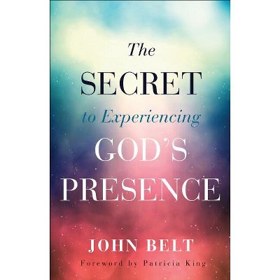 Secret to Experiencing God's Presence - (Paperback)