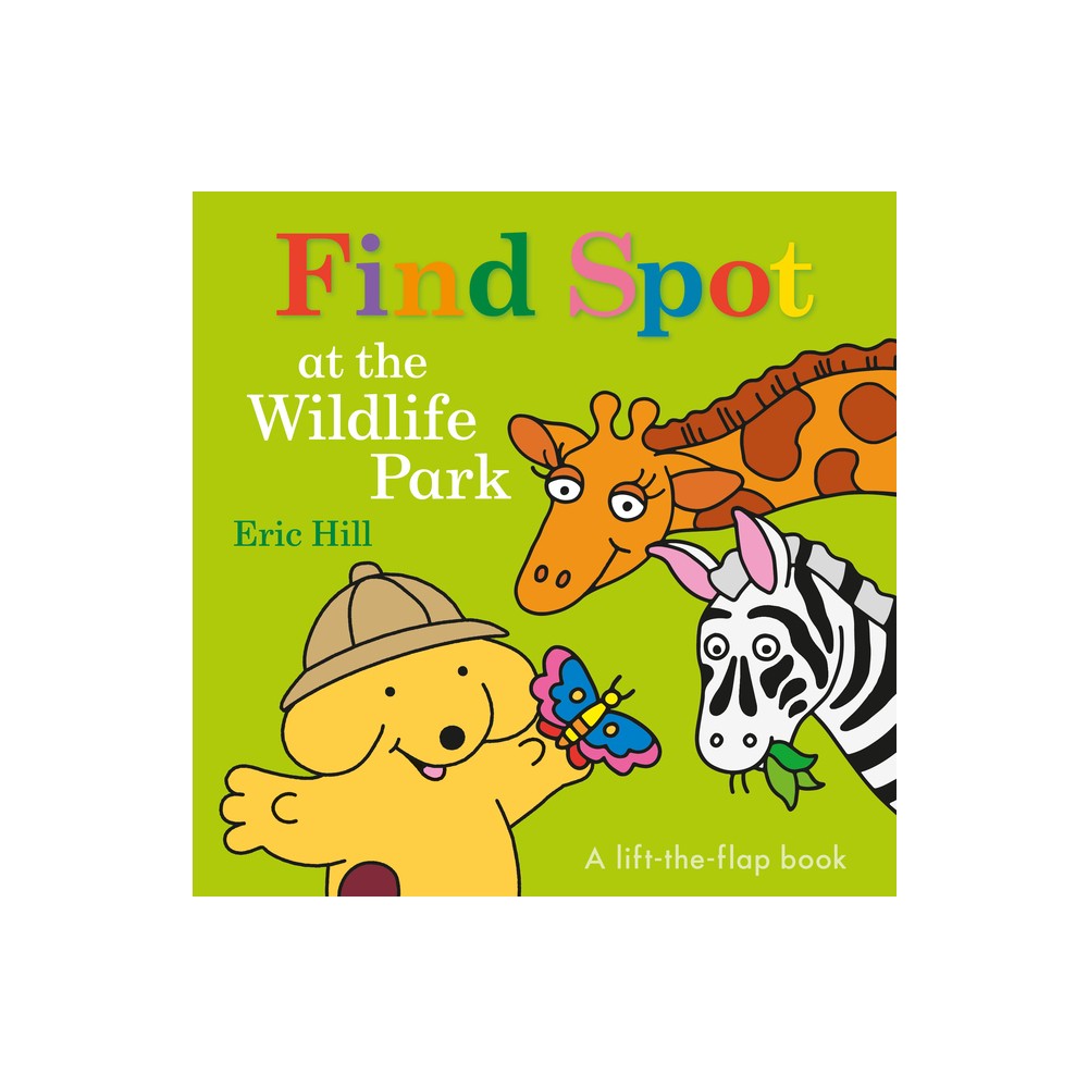 Find Spot at the Wildlife Park - by Eric Hill (Board Book)