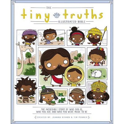 The Tiny Truths Illustrated Bible - by  Joanna Rivard & Tim Penner (Hardcover)