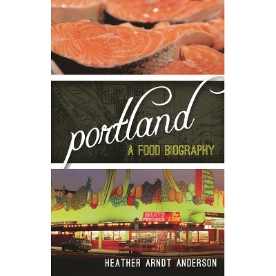 Portland - (Big City Food Biographies) by  Heather Arndt Anderson (Hardcover)
