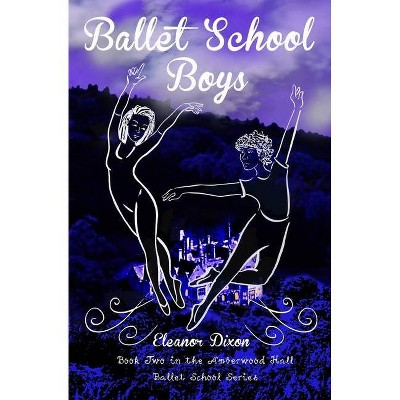 Ballet School Boys - by  Eleanor Dixon (Paperback)