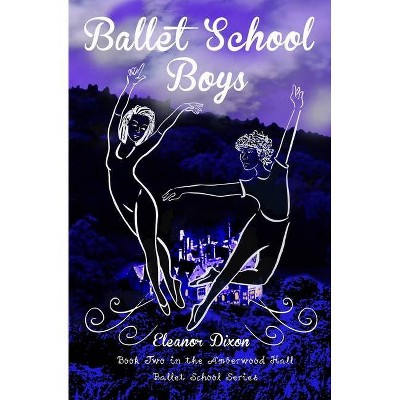 Ballet School Boys - by  Eleanor Dixon (Paperback)