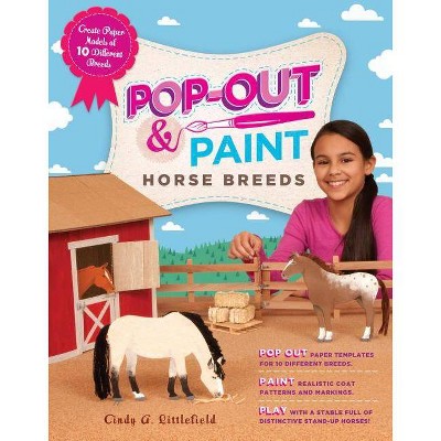 Pop-Out & Paint Horse Breeds - by  Cindy A Littlefield (Paperback)