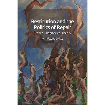 Restitution and the Politics of Repair - by  Magdalena Zolkos (Hardcover)