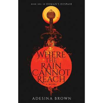 Where the Rain Cannot Reach - by  Adesina Brown (Paperback)