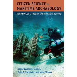 Citizen Science in Maritime Archaeology - by  Jennifer E Jones & Della A Scott-Ireton & Jason T Raupp (Hardcover) - 1 of 1