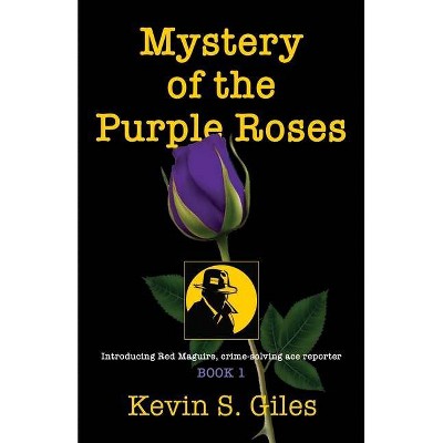 Mystery of the Purple Roses - by  Kevin S Giles (Paperback)