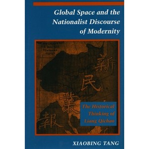 Global Space and the Nationalist Discourse of Modernity - by  Xiaobing Tang (Hardcover) - 1 of 1