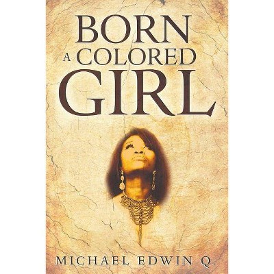 Born A Colored Girl - by  Michael Edwin Q (Paperback)