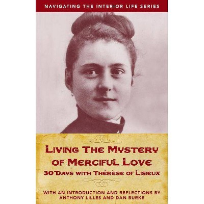 Living the Mystery of Merciful Love - (Navigating the Interior Life) by  Dan Burke & Anthony Lilles (Paperback)