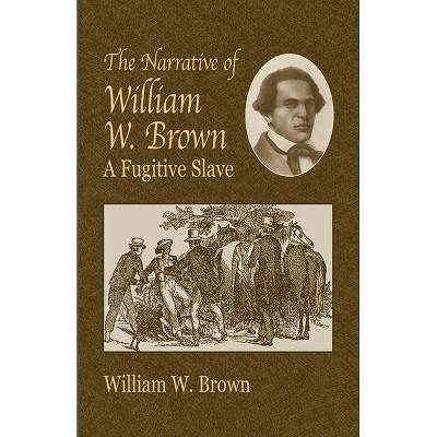 The Narrative of William W. Brown - (African American) by  William Wells Brown (Paperback)