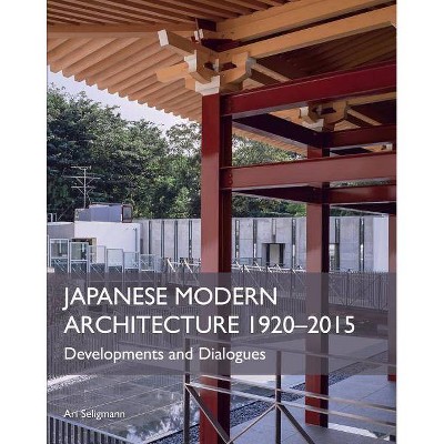 Japanese Modern Architecture 1920-2015 - by  Ari Seligmann (Hardcover)