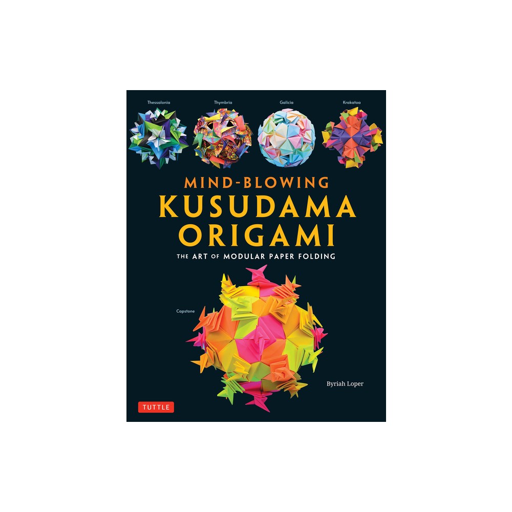 Mind-Blowing Kusudama Origami - by Byriah Loper (Paperback)