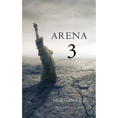 Arena 3 (Book #3 in the Survival Trilogy) - by  Morgan Rice (Paperback)