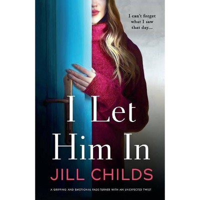 I Let Him In - by  Jill Childs (Paperback)