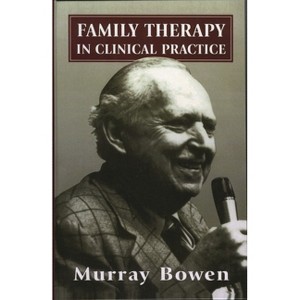 Family Therapy in Clinical Practice - by  Murray Bowen (Hardcover) - 1 of 1