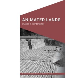 Animated Lands - (Cultural Geographies + Rewriting the Earth) by  Andrea Mubi Brighenti & Mattias Karrholm (Paperback) - 1 of 1