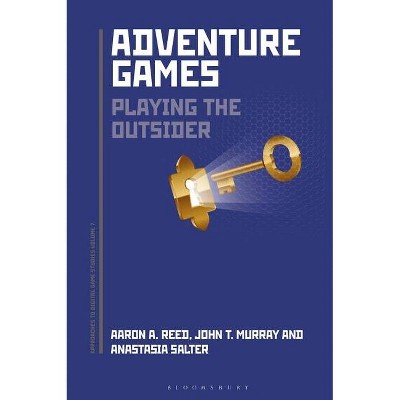 Adventure Games - (Approaches to Digital Game Studies) by  Aaron A Reed & John Murray & Anastasia Salter (Paperback)