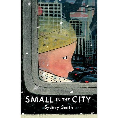 Small in the City - by  Sydney Smith (Hardcover)