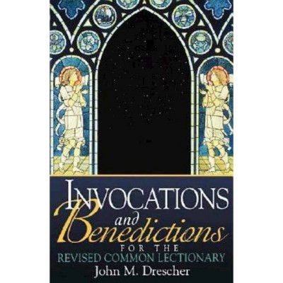 Invocations and Benedictions for the Revised Common Lectionary - by  John Drescher (Paperback)