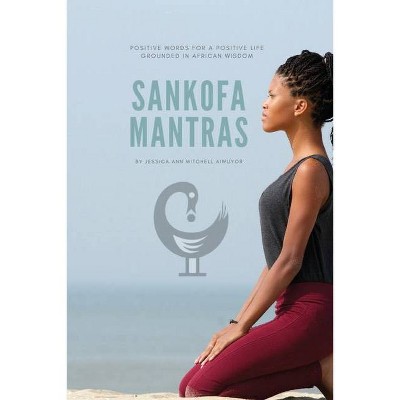 Sankofa Mantras - by  Jessica Ann Mitchell Aiwuyor (Paperback)