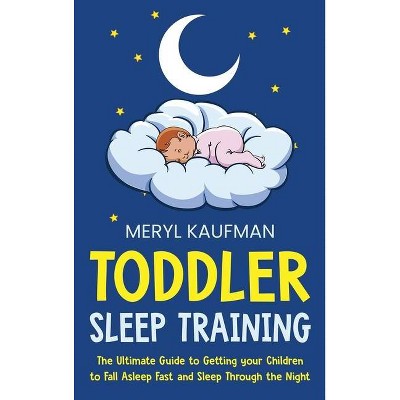 Toddler Sleep Training - by  Meryl Kaufman (Hardcover)