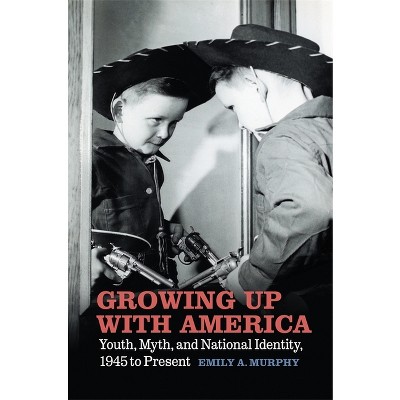 Growing Up with America - by  Emily A Murphy (Paperback)