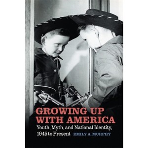 Growing Up with America - by  Emily A Murphy (Paperback) - 1 of 1