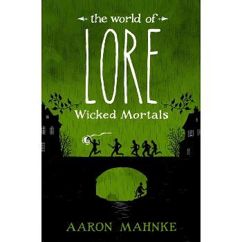 The World of Lore: Wicked Mortals - by  Aaron Mahnke (Hardcover)