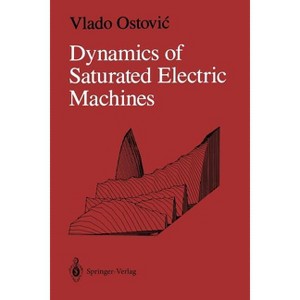Dynamics of Saturated Electric Machines - by  Vlado Ostovic (Paperback) - 1 of 1