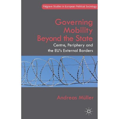 Governing Mobility Beyond the State - (Palgrave Studies in European Political Sociology) by  A Müller (Hardcover)