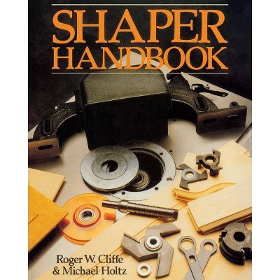 Shaper Handbook - by  Roger W Cliffe & Michael Holtz & Michael J Holtz (Paperback)