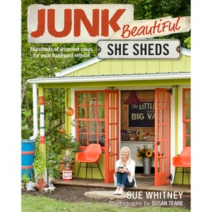 Junk Beautiful: She Sheds - by  Sue Whitney (Paperback) - 1 of 1