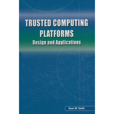 Trusted Computing Platforms - by  Sean W Smith (Paperback)
