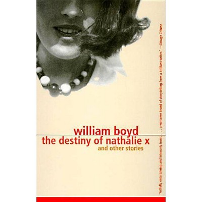 The Destiny of Nathalie X - (Vintage International) by  William Boyd (Paperback)