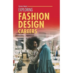Exploring Fashion Design Careers - (Career Quest) by  Kelley Barth (Paperback) - 1 of 1