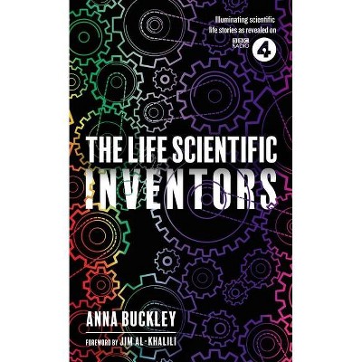 The Life Scientific: Inventors - by  Anna Buckley (Paperback)