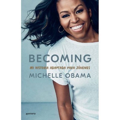 Becoming. Mi Historia Adaptada Para Jóvenes / Becoming: Adapted for Young Reader S - by  Michelle Obama (Paperback)