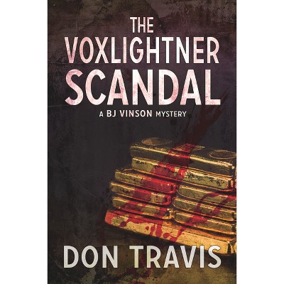 The Voxlightner Scandal - (BJ Vinson Mystery) by  Don Travis (Paperback)