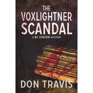 The Voxlightner Scandal - (BJ Vinson Mystery) by  Don Travis (Paperback) - 1 of 1