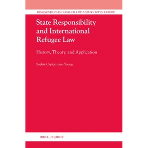 State Responsibility and International Refugee Law - (Immigration and Asylum Law and Policy in Europe) by  Sophie Capicchiano Young (Hardcover) - 1 of 1