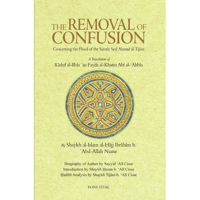 The Removal of Confusion Concerning the Flood of the Saintly Seal Ahmad Al-Tijani - (Paperback)