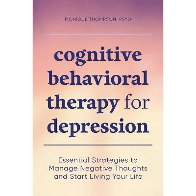 Cognitive Behavioral Therapy for Depression - by  Monique Thompson (Paperback)