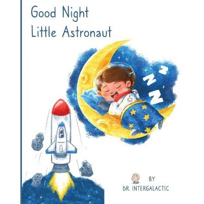 Good Night Little Astronaut - by  Intergalactic & Jose M Morey (Paperback)