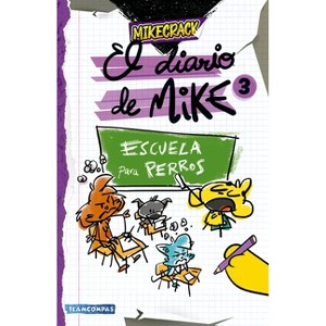 Diario de Mike 3: Escuela Para Perros / Mike's Diary 3: School for Dogs - by  Mikecrack (Paperback) - 1 of 1